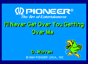 (U) FDIIDNEEW

7715- A)? ofEntertainment

PHNeverGevaerYouGeang

OverMe

D . Warren
(-DI994 PIONEER LUCA, INC