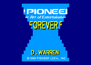 ? FDIIDNEEII

IF.- Art ofEntertainmea

L'OREVER F

D . WARREN

EDI99 PIONEER LUCA, INC