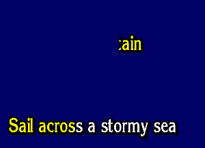 Sail across a stormy sea