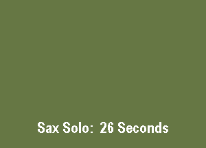Sax Soloz 26 Seconds