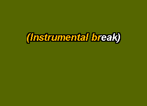 (Instrumental break)