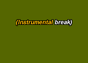 (Instrumental break)