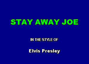 STAY AWAY JOE

IN THE STYLE 0F

Elvis Presley