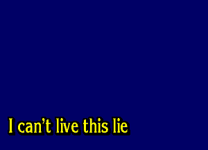 l can,t live this lie