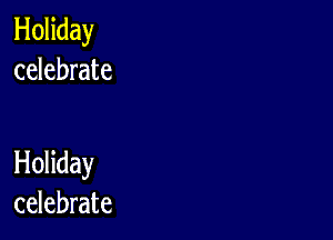 Holiday
celebrate

Holiday
celebrate