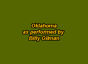 Oklahoma

as perfonned by
Billy Gilman