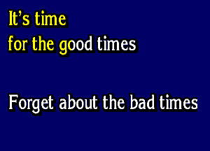 IFS time
for the good times

Forget about the bad times