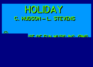 HOLIDAY

C. HUDSON - L. STEVENS

ICF' OF FIIN UIIQIP. mm (mm