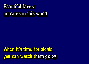 Beautiful faces
no cares in this wmld

When it's time for siesta
you can watch them go by