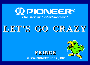 (U) pncweenw

7775 Art of Entertainment

LETS GO CRAZY

P
so 4

PRINCE

EJI994 PIONEER LUCA, INC.