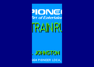 1?IICDNEJ

Qrt of Entertain!

FRAIN RL

. JOHNSTON

994 PIONEER Locn,