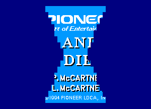 'DIIDNEF

rt of Entertair

ANT

DIL

l McCARTN!
L. McCARTNE

ul994 PIONEER Locn, m