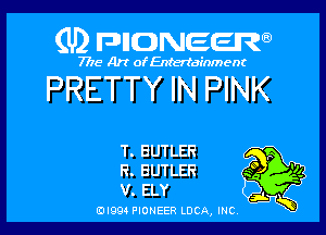 (U) FDIIDNEEW

7715- A)? ofEntertainment

PRETTY IN PINK

T. BUTLER
R. BUTLER

v. ELY i K
0l99 PIONEER LUCA, INC