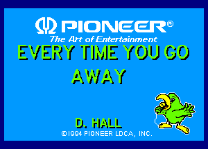 (U2 FDIIDNEERa)

7718 Art of Entertainment

EVERY TIME YOU GO

AWAY

D. HALL

(DIQQ PIONEER LUCA, INC,