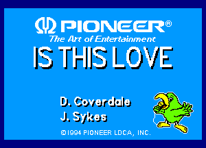 (U) FDIIDNEEW

7715- A)? ofEntertainment

IS THIS LOVE

D. Coverdale 3g? . ,1
J. Sykes '

ad- 3x
0I99 PIONEER LUCA, INC