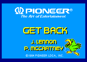 (U) FDIIDNEEW

7715- A)? ofEntertainment

GET BRCH

J.Lennon 40 n .0
Rmccnn'rnEv '

ad- 3x
0I99 PIONEER LUCA, INC