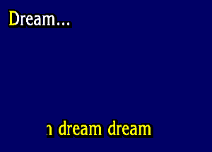 1 dream dream