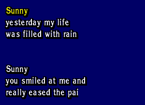 Sunny
ye ste Iday my life
was hHed wnh min

Sunny
ymlsmHedatrneand
reaHy ease(lthe pai