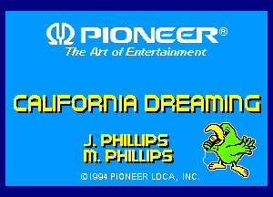 (U) pncweenw

7775 Art of Entertainment

CHLIFORDIH DREHmlnG

J.PHILLIPS so F vi
m. PHILLIPS

EJI994 PIONEER LUCA, INC.