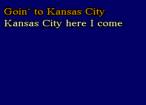 Goin' to Kansas City
Kansas City here I come