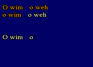 C) wim o weh
o wim 0 web