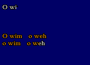 O wim o weh
o Wim o weh