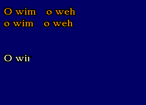 C) wim o weh
o wim 0 web