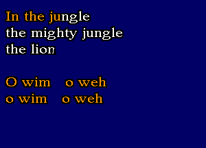 In the jungle
the mighty jungle
the lion

0 wim o weh
o Wim o weh