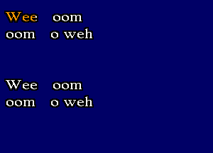 TWee 00m
00m oweh

XVee 00m
00m oweh