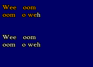 TWee 00m
00m oweh

XVee 00m
00m oweh