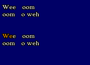 TWee 00m
00m oweh

XVee 00m
00m oweh