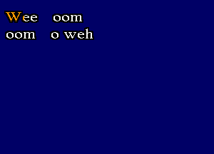 TWee 00m
00m oweh