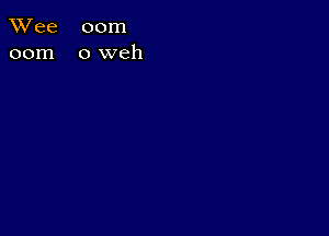 TWee 00m
00m oweh