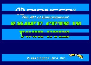 Ah Fauna IPFHISW

7775 Art of Entertainment
Q m annrn) (F ILVIHQ DEX!

'lllllh lin'liL'

.'-- .J - .J-v

u-g-Q
D1994 PIONEER LDCA,INC. ,5