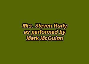 Mrs. Steven Rudy

as performed by
Mark McGuinn