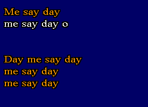 Me say day
me say day 0

Day me say day
me say day
me say day