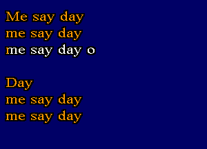 Me say day
me say day
me say day 0

Day
me say day
me say day