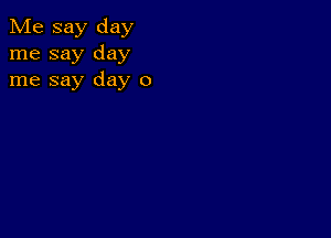 Me say day
me say day
me say day 0