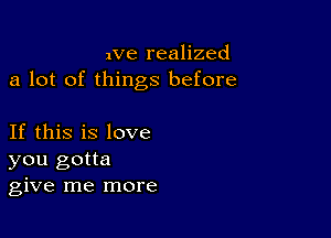 we realized
a lot of things before

If this is love
you gotta
give me more