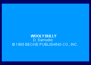 WOOLY BULLY
D Samudlo

1965 BECKIE PUBLISHING CO , INC,