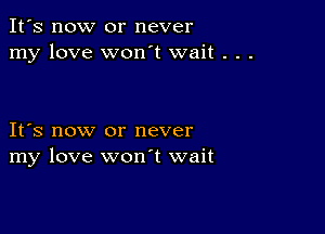 It's now or never
my love won't wait . . .

IFS now or never
my love wonT wait