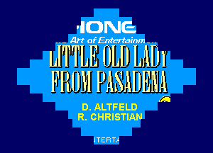 IDNE

MWEnertm

LITTLE OLD LADI

FROM PASADENL

D. ALTFELD
R. CHRISTIAN