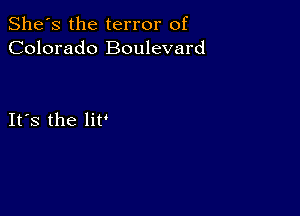 She's the terror of
Colorado Boulevard

IFS the lit'