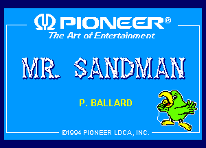 (U) pncweenw

7775 Art of Entertainment

MR. bANDMAN

P. BAL LARD

E11994 PIONEER LUCA, INC.