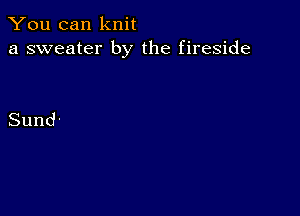 S(ou canlcnn
a sweater by the fireside

Sund'