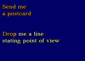 Send me
a postcard

Drop me a line
stating point of view