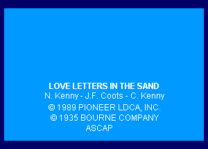 LOVE LETTERS IN THE SAND
N Kenny- J F, Coats - 0 Kenny
1989 PIONEER LUCA, INC.
(91935 BOURNE COMPANY

ASCAP