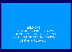 WILD ONE
D Appell- K Mann- 8, Lowe
Q 1960 KALMANN MUSIC, INC.
and LOWE MUSIC, INC. IASCAP
All nghtS Reserved