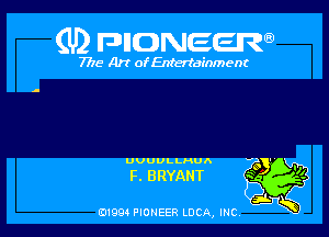 (U) FDIIDNEEW

7715- A)? ofEntertainment

UUUULLHUA

F. BRYANT

0199 PIONEER LUCA, INC