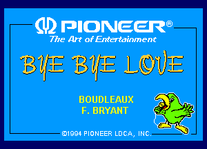 (U) FDIIDNEEW

7715- A)? ofEntertainment

8le EVE LQUE

BOUDLEAUX
F. BRYANT

0199 PIONEER LUCA, INC